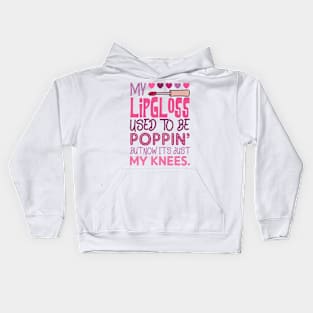 My Lip Gloss Used To Be Poppin Used To Be Poppin' My Knees Kids Hoodie